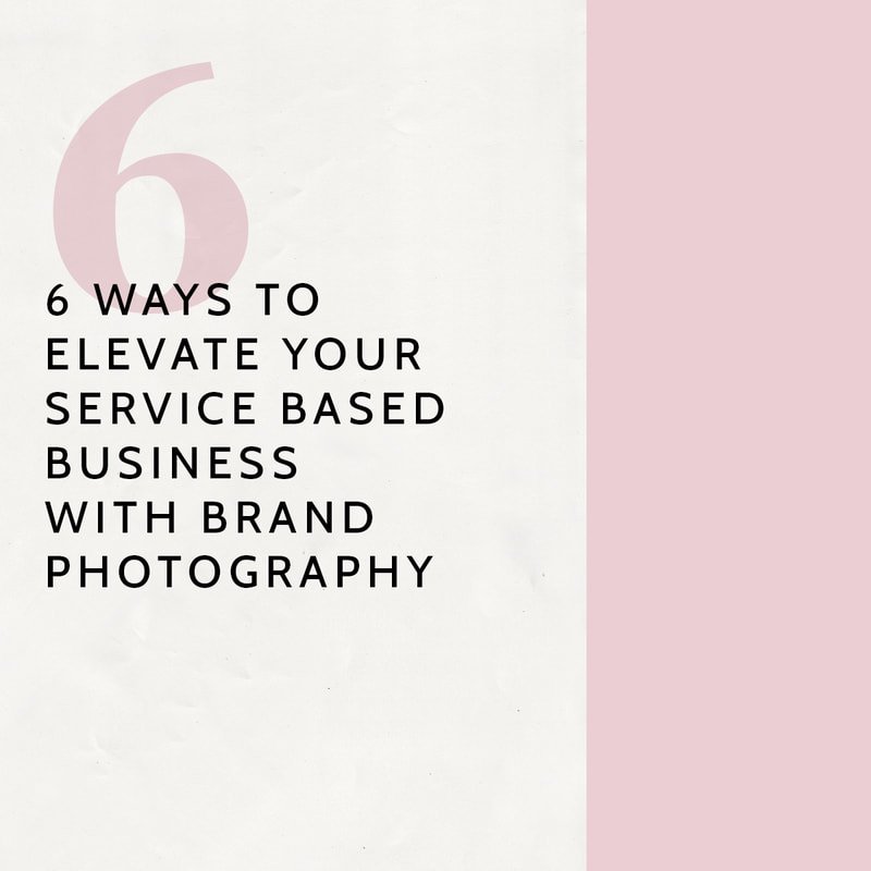 6 Ways to Elevate Your Service Based Business With Brand Photography