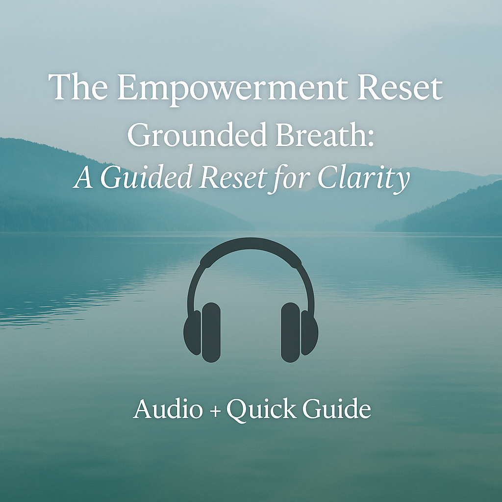 The Empowerment Reset - Grounded Breath A Guided Reset for Clarity.png