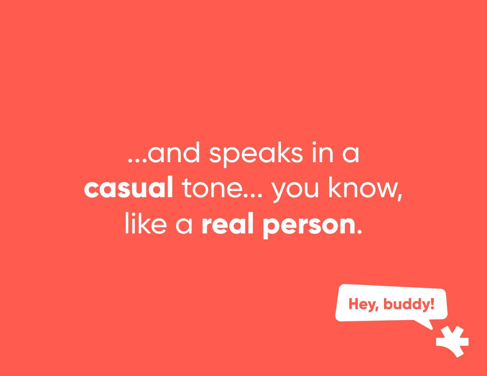 A graphic with a pink-orange background features white text that reads, "...and speaks in a casual tone... you know, like a real person." A small white speech bubble with red text at the bottom right says, "Hey, buddy!" along with an icon of a mitten and snowflake.