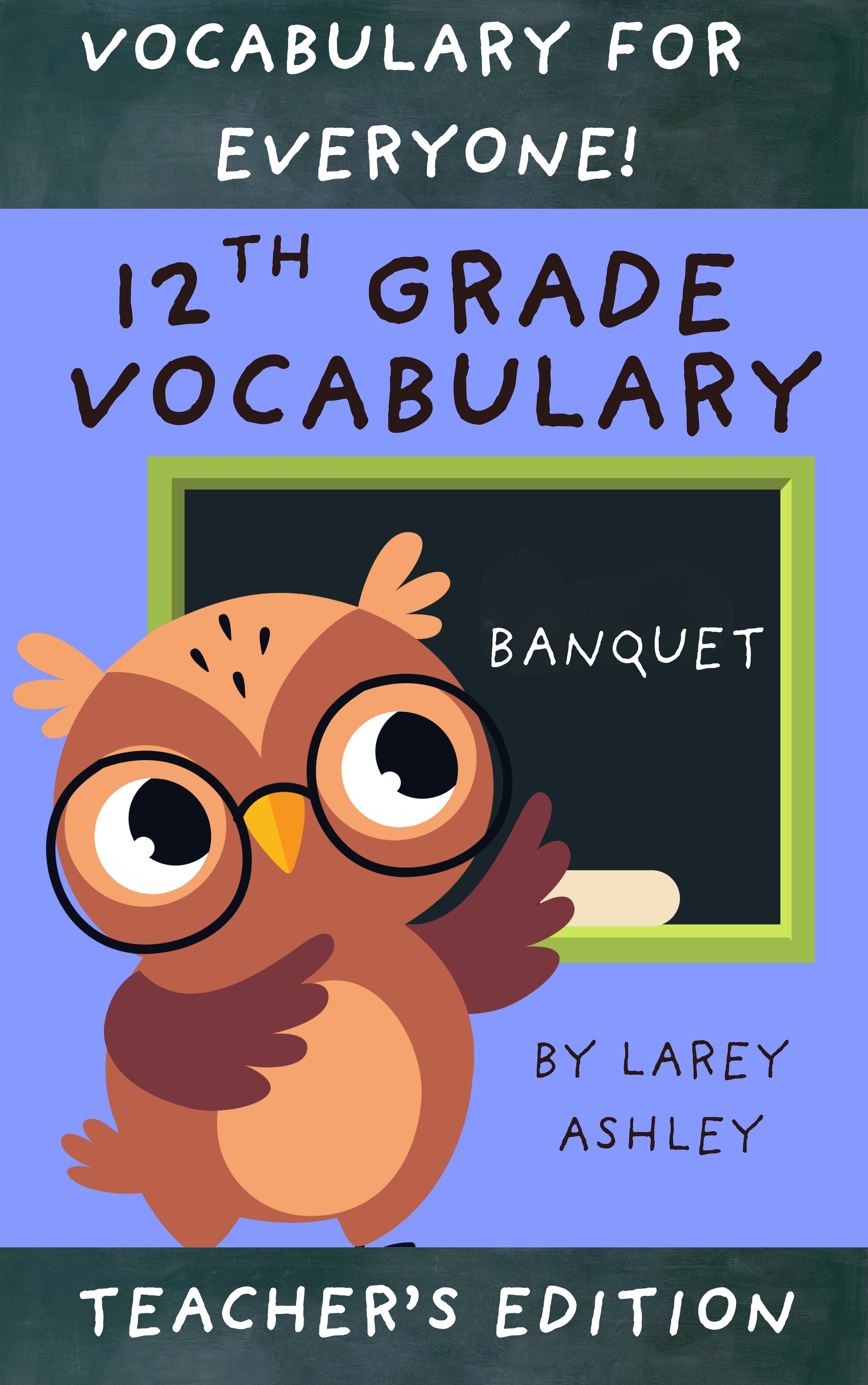 Cover of a vocabulary book featuring a cartoon owl with glasses, standing in front of a chalkboard with the word "BANQUET" written on it. The title reads "Vocabulary for Everyone! 12th Grade Vocabulary, Teacher's Edition", authored by LaRay Ashley.