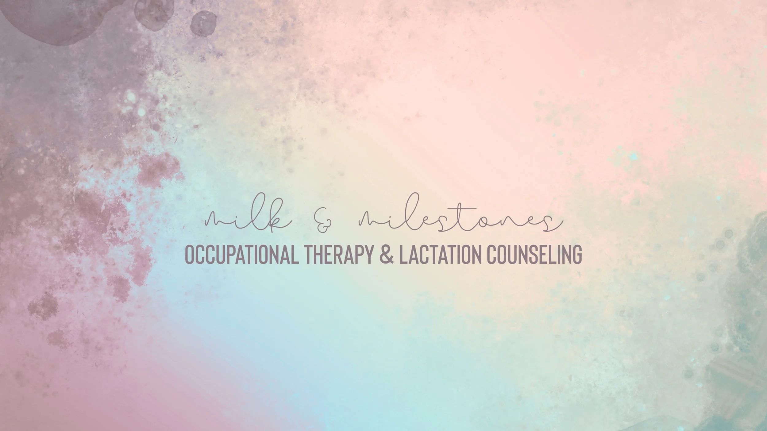 Text on a colorful pastel watercolor background that reads 'milk & milestones, Occupational Therapy & Lactation Counseling'.