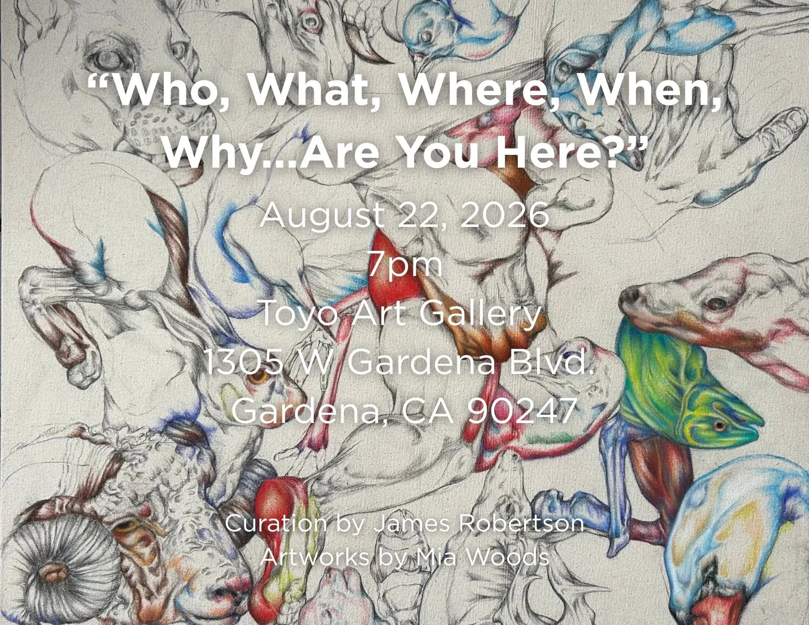 "Who, What, Where, When, Why...Are You Here?" Exhibition August 22, 2026