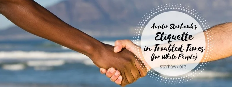 Auntie Starhawk’s Etiquette in Troubled Times—for White People