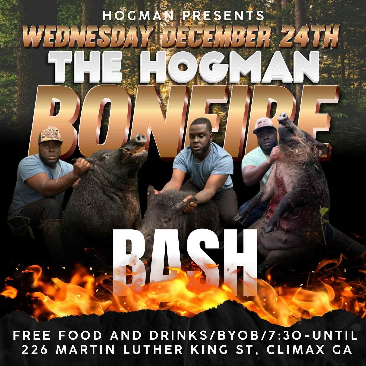 The Hogman Bonfire Bash 🔥🐗

📍 226 Martin Luther King St, Climax, GA
📅 Wednesday, December 24th
⏰ 7:30 PM &ndash; Until
💰 Free Event | BYOB

🔥 Free food &amp; drinks
🔥 Bonfire vibes all night

Pull up and kick off the holiday with real country 