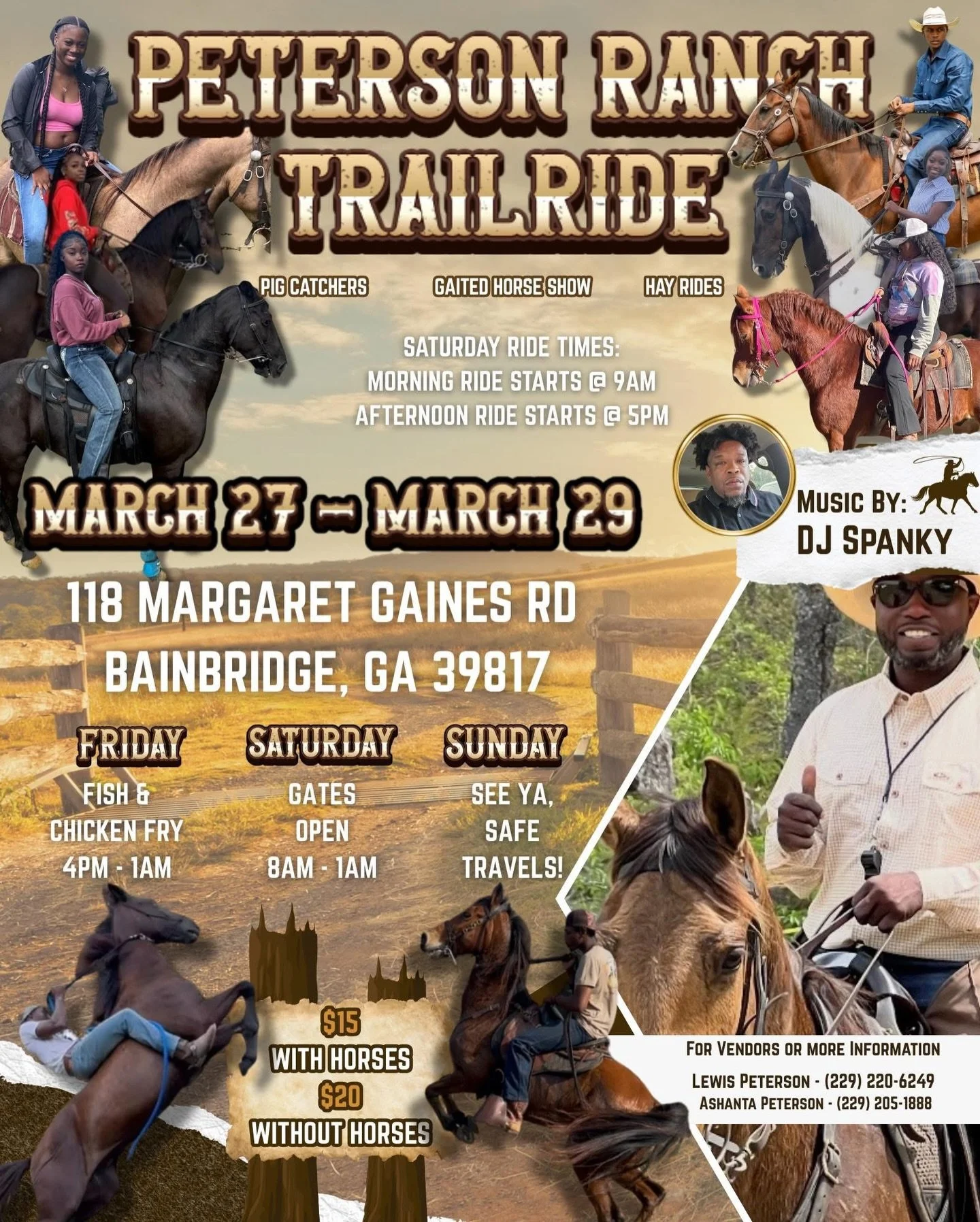 Peterson Ranch Trail Ride 🐎🔥

📍 Peterson Ranch
118 Margaret Gaines Rd
Bainbridge, GA 39817

📅 March 27&ndash;29
💰 $15 With Horses | $20 Without Horses

🎉 Weekend Highlights
- Pig Catchers
- Gaited Horse Show
- Hay Rides

Music by DJ Spanky 🎶

