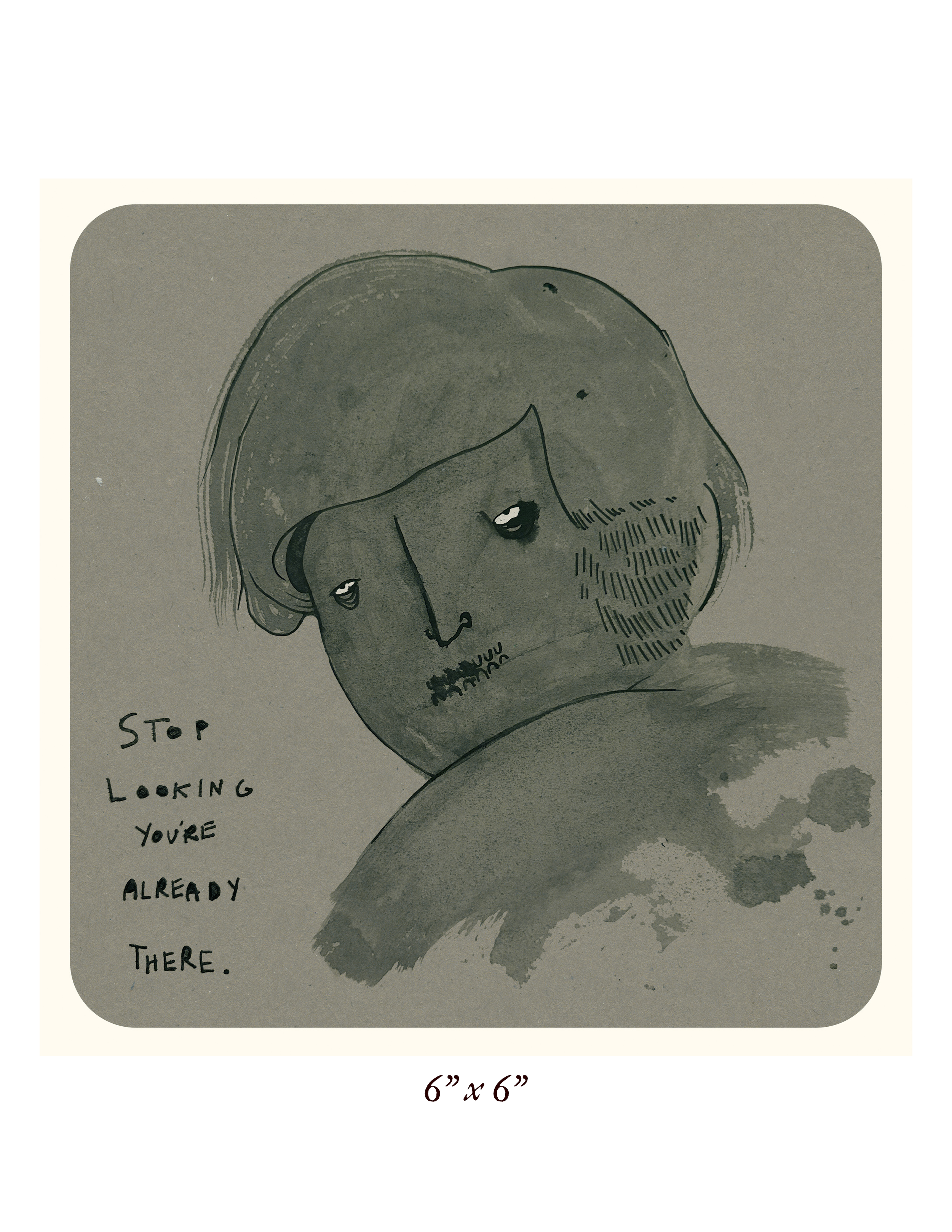 Stop Looking, You're Already There ✶ Mini Print