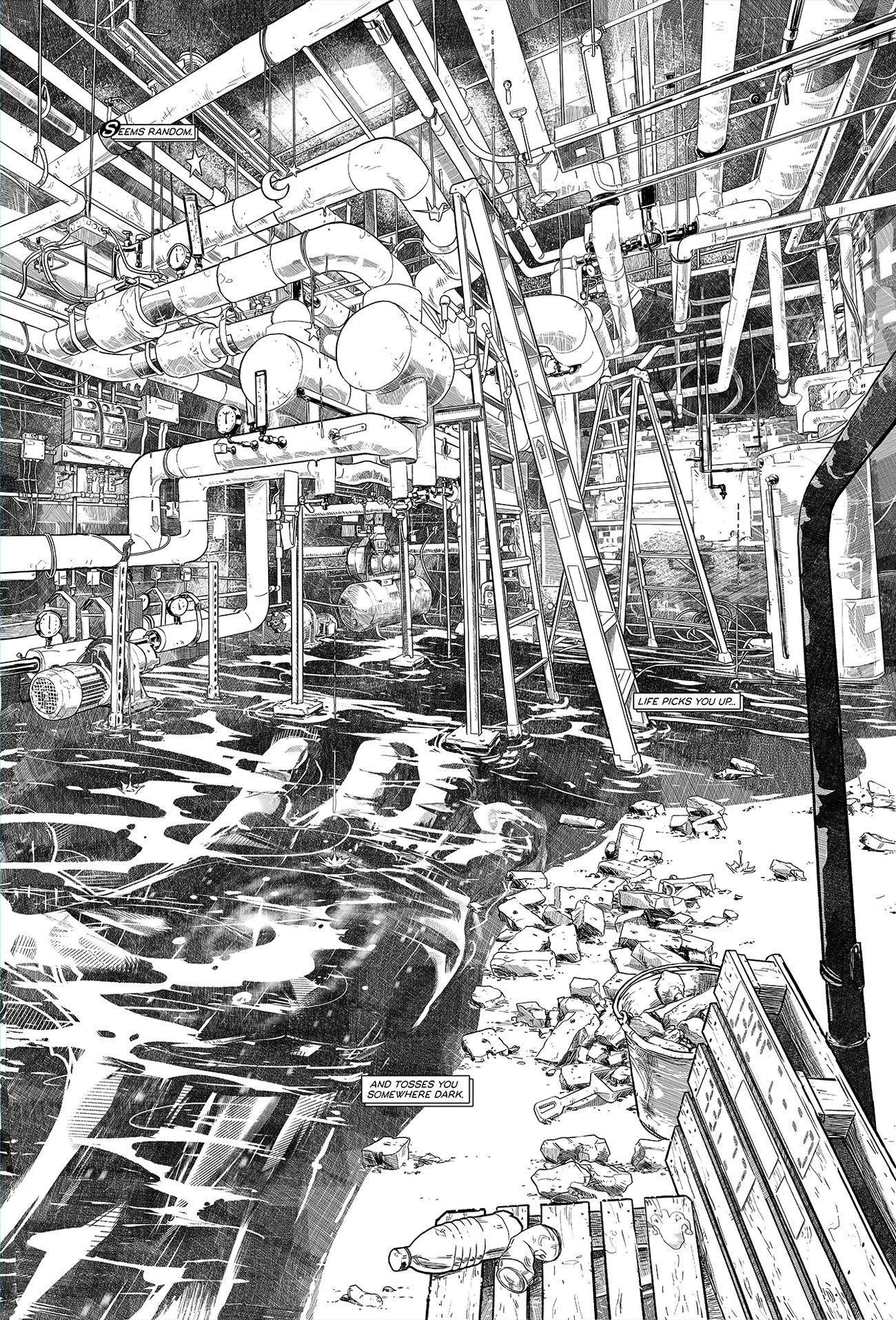 A black and white illustration of a cluttered industrial or mechanical room with numerous pipes, gauges, and ladders. There is water on the floor reflecting the equipment, and debris scattered around, including rocks and empty bottles. Text overlays read 'seems random,' 'life picks you up,' and 'and tosses you somewhere dark.'