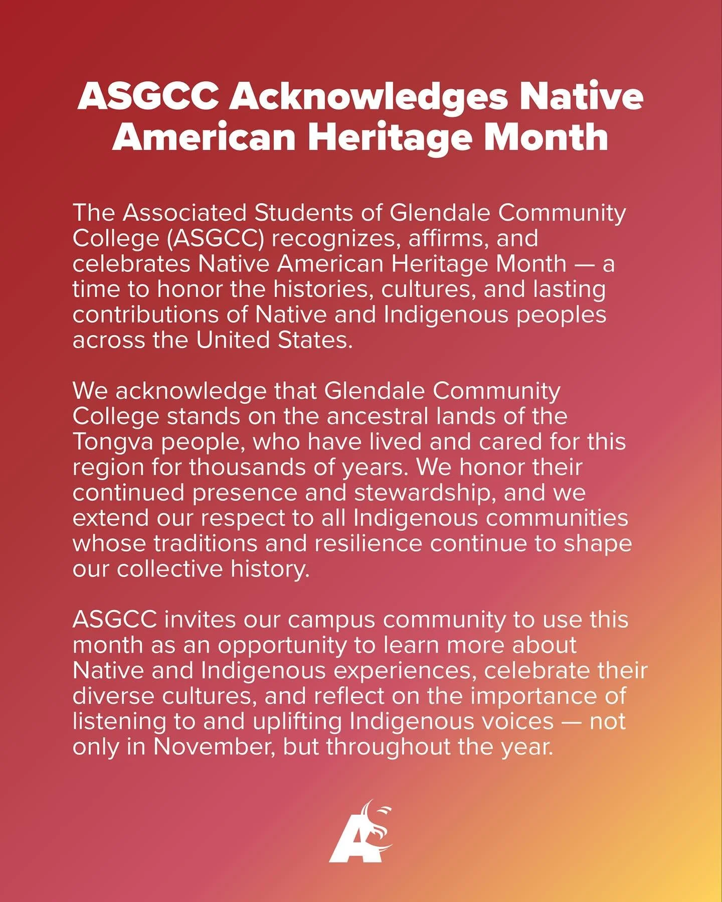 This November, ASGCC honors Native American Heritage Month &mdash; a time to recognize the histories, cultures, and ongoing contributions of Native and Indigenous peoples. We acknowledge that Glendale Community College stands on the ancestral lands o