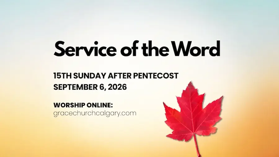 Service of the Word, 15th Sunday after Pentecost, September 6, 2006, Worship Online: gracecalgary.com on an vertical ombre blue to ochre background