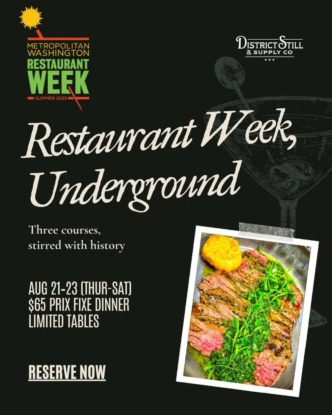 Go underground for Restaurant Week: $65 for 3 courses, Aug 21&ndash;23. Menu highlight: Skirt Steak or Crispy Pork Belly (each with Seared Sweet Potatoes). 

Newly opened, District Still is DC&rsquo;s reawakened hidden speakeasy&mdash;an underground 