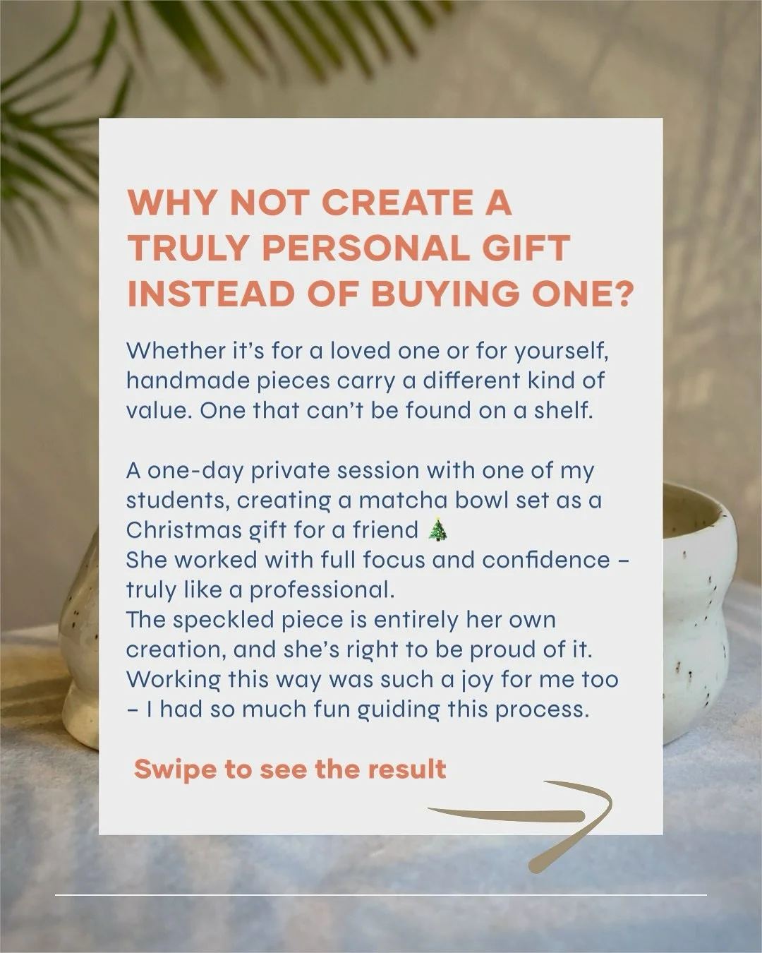 Why not create a truly personal gift instead of buying one?

A ceramic workshop gives you the time, focus, and guidance to create something meaningful with your own hands. Every decision &mdash; the shape, the glaze, the small imperfections &mdash; b