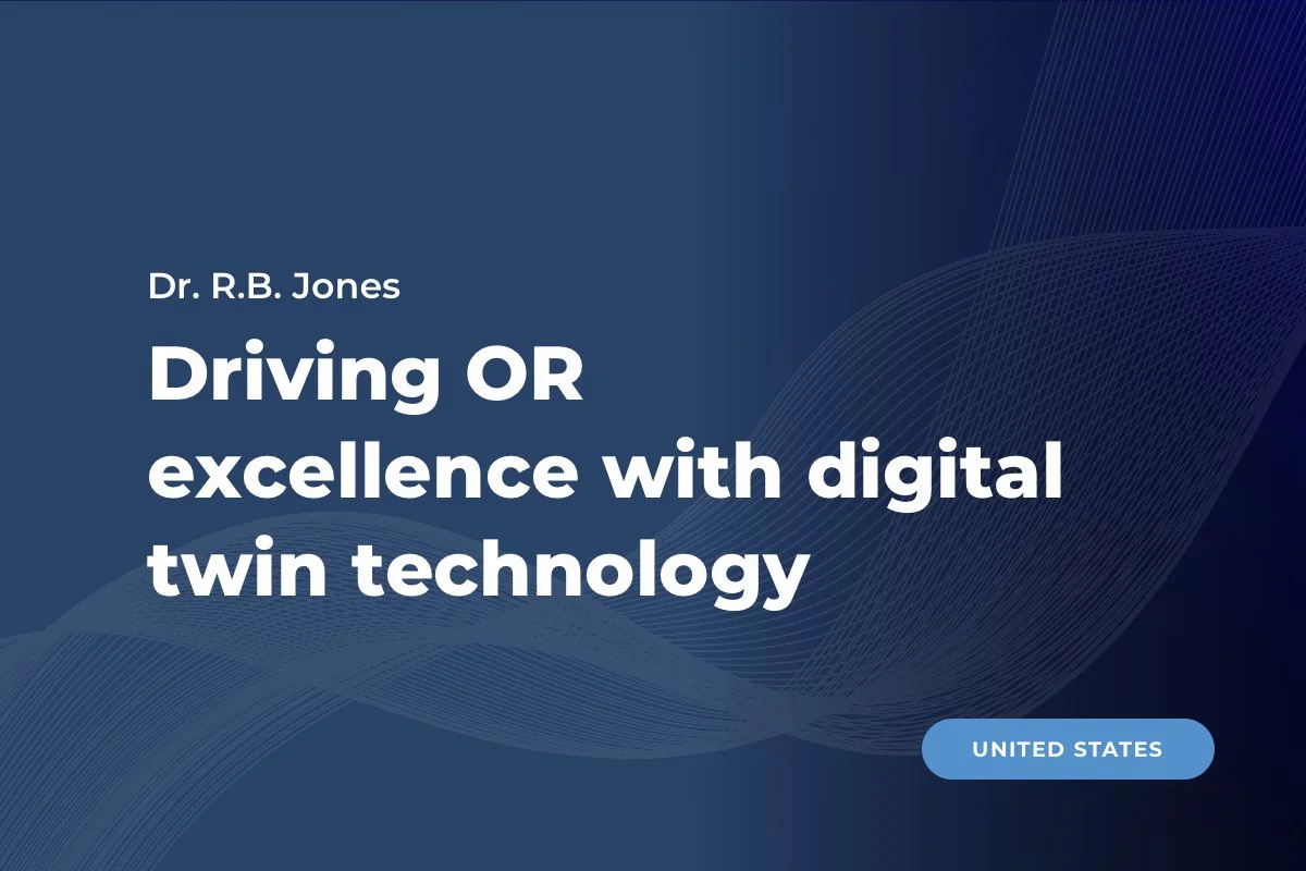 Dr. R.B. Jones, United States: Driving OR excellence with digital twin technology