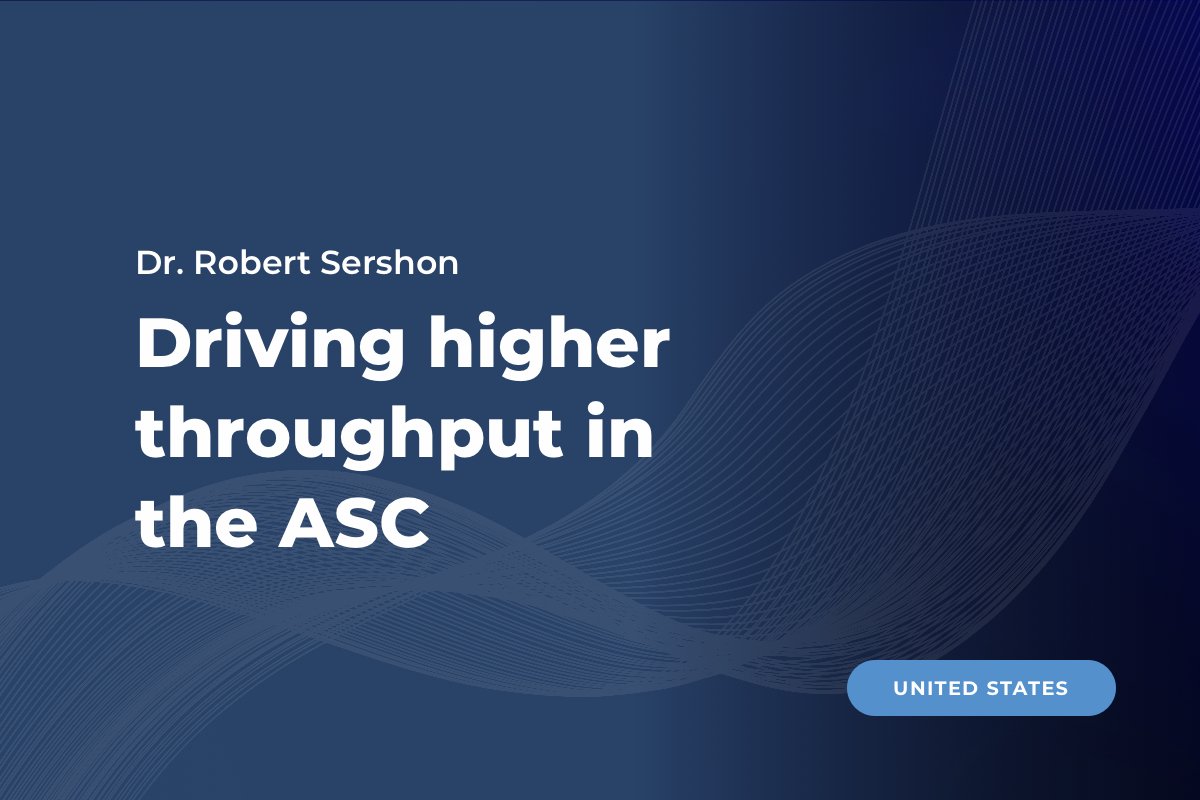 Dr. Sershon, United Status: Increasing throughput in the ASC