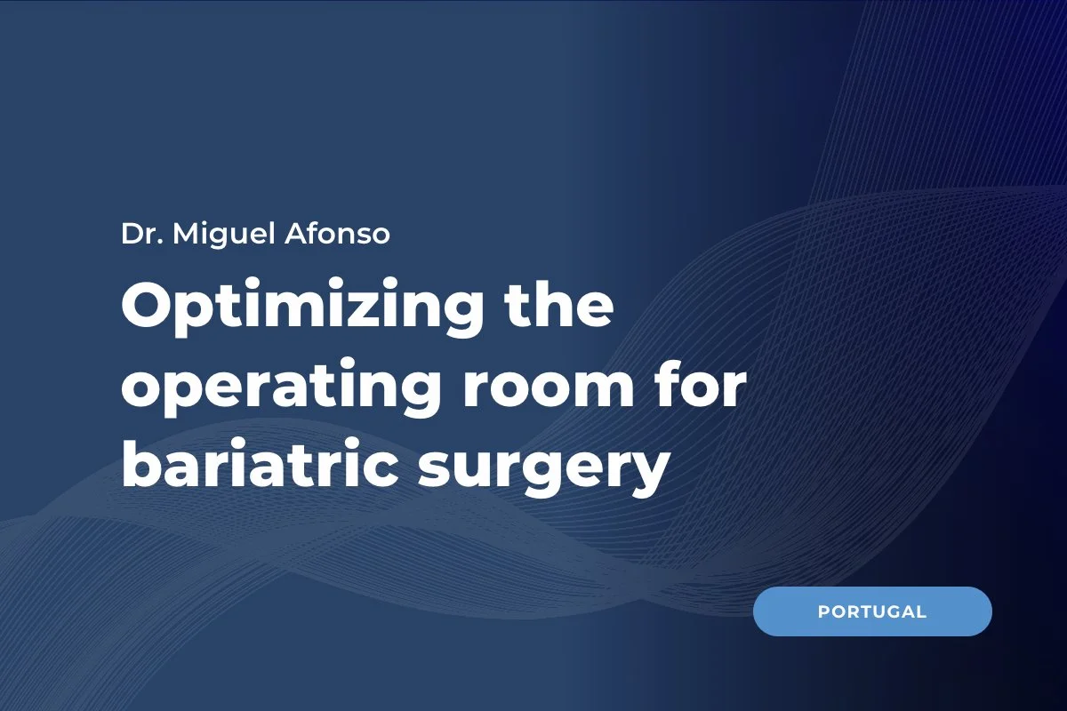 Dr. Afonso, Gastroclinic, Portugal: Optimizing the operating room for bariatric surgery