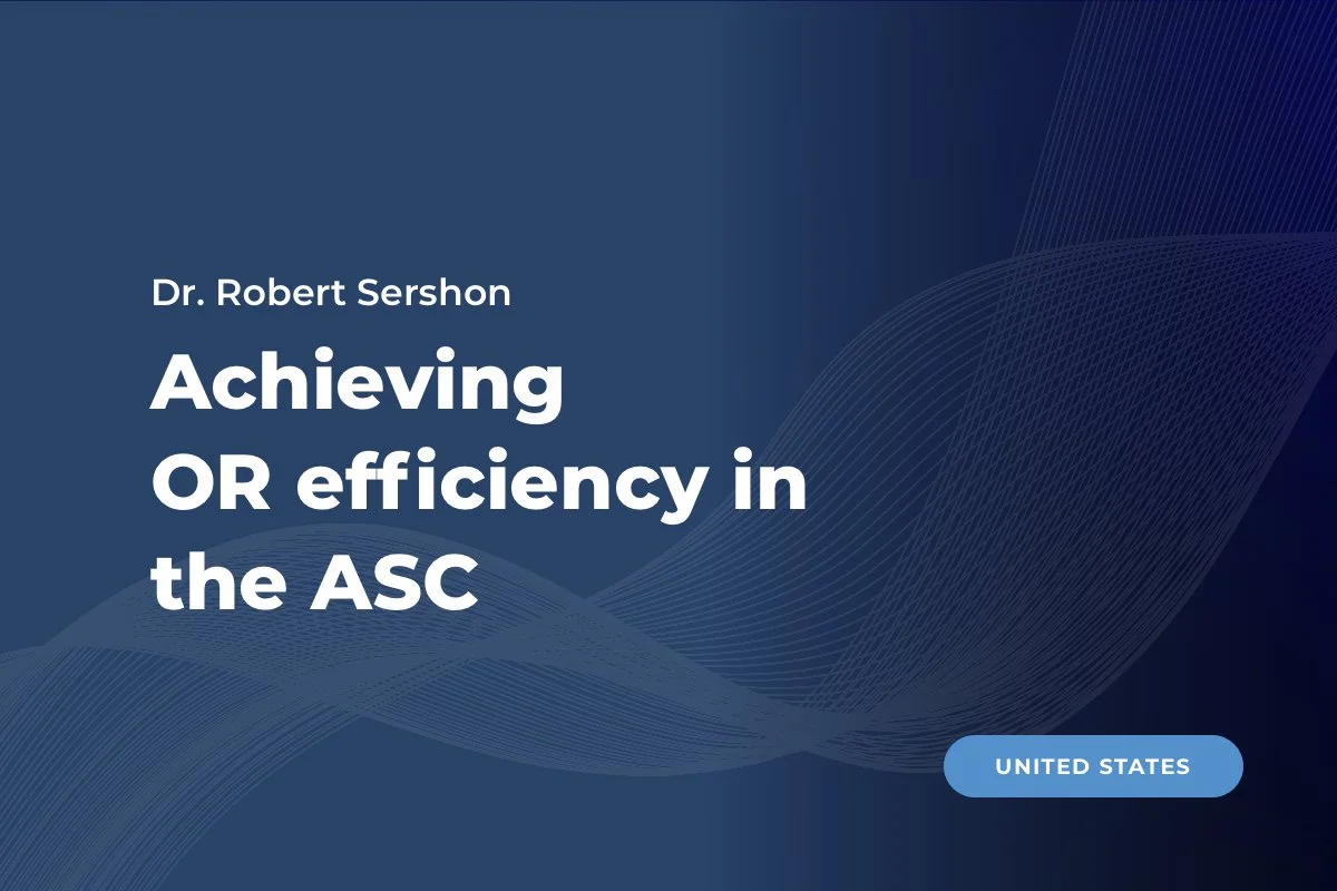Dr. Sershon, United Statues: Achieving OR efficiency in the ASC