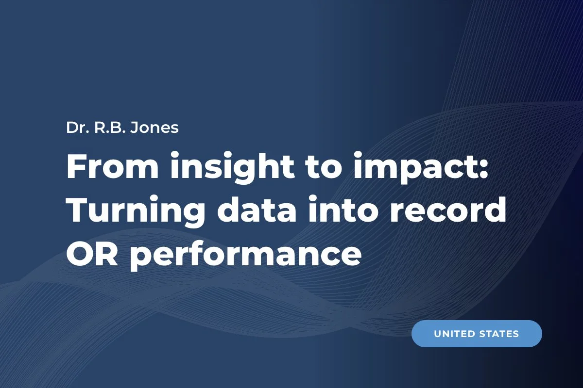 Dr. R.B. Jones, United States: From insight to impact: Turning data into record OR performance