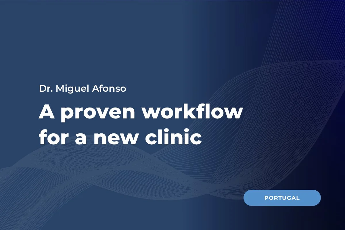 Dr. Miguel Afonso, Portugal: A proven workflow for a new clinic