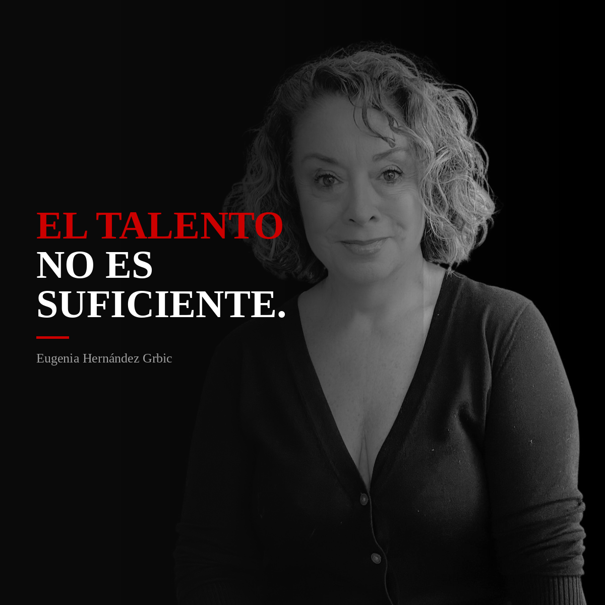 Portada en blanco y negro con una mujer de cabello rizado y expresión segura, acompañado del texto en rojo y blanco: 'El talento no es suficiente' y el nombre 'Eugenia Hernández Grbic'.