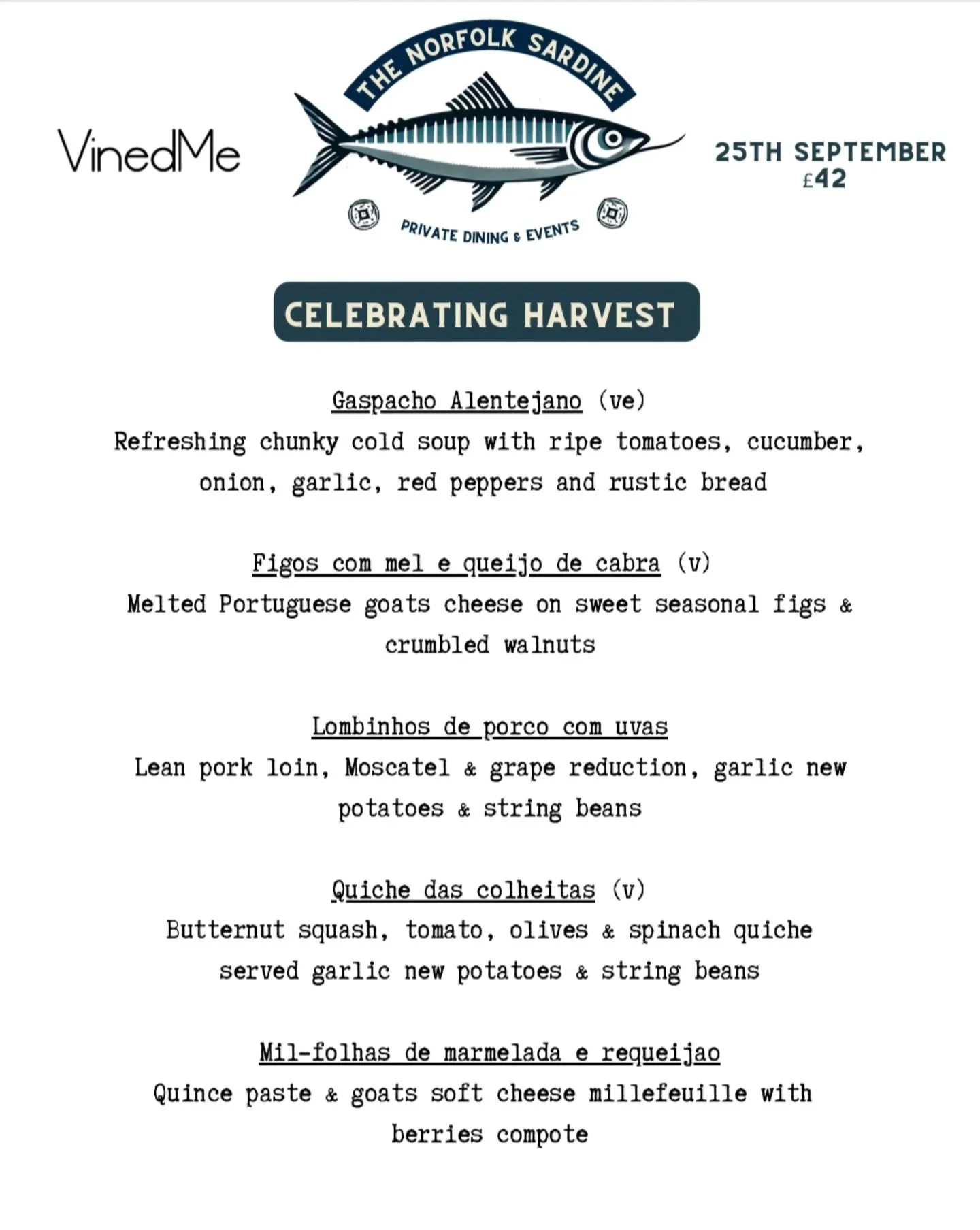 Harvest Supper Club event next Thursday at VinedMe Walsingham. 

We can't wait for this delicious harvest inspired banquet supplied by the fantastic team at The Norfolk Sardine.

We still have a few spots left for this tasty, Portuguese inspired feas