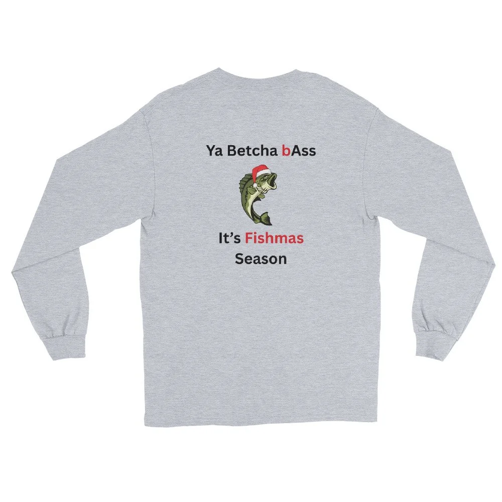 Ya Betcha Bass fishmas Long Sleeve Shirt