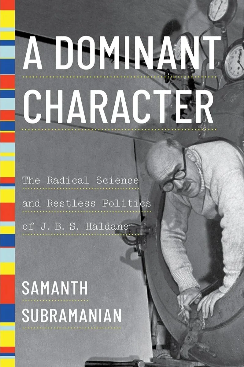 Samanth Subramanian; A Dominant Character: The Radical Science and Restless Politics of J. B. S. Haldane