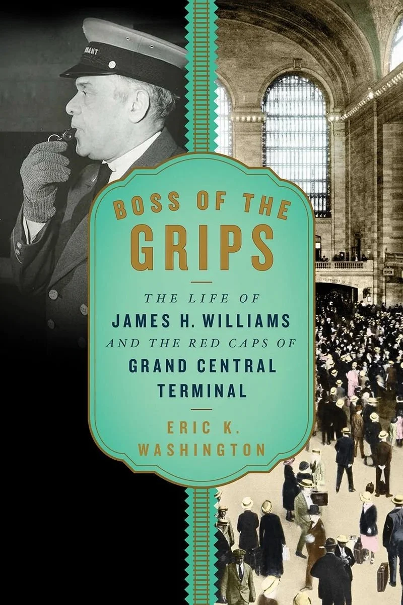 Eric Washington; The Boss of the Grips: the Life of James H. Williams and the Red Caps of Grand Central Terminal