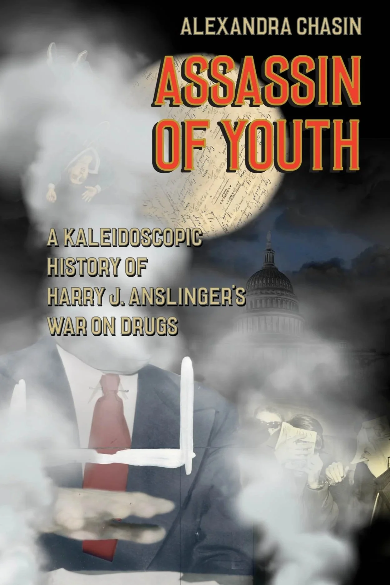 Alexandra Chasin; Assassin of Youth: the Kaleidoscopic History of Harry J. Anslinger's War on Drugs