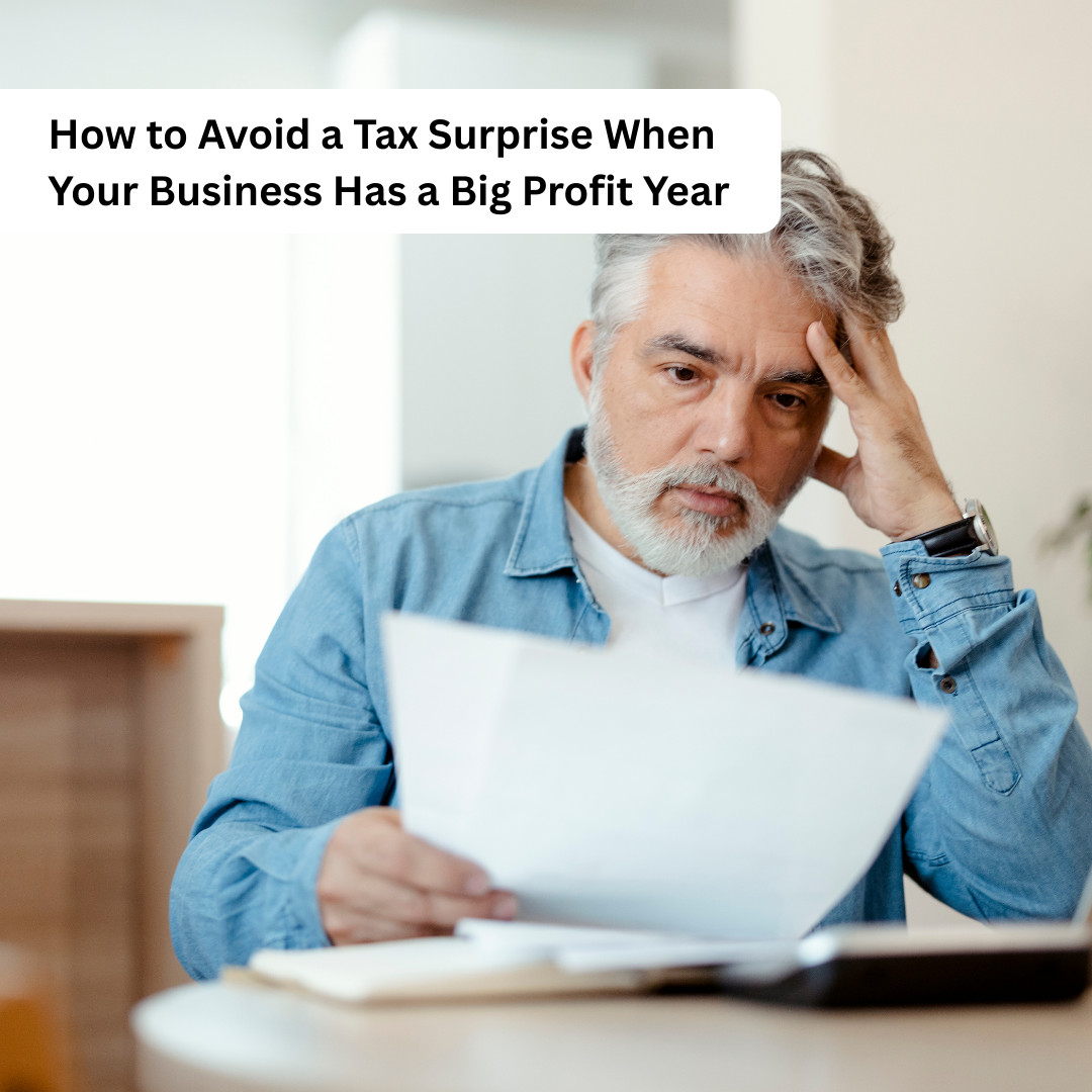 How to Avoid a Tax Surprise When Your Business Has a Big Profit Year
