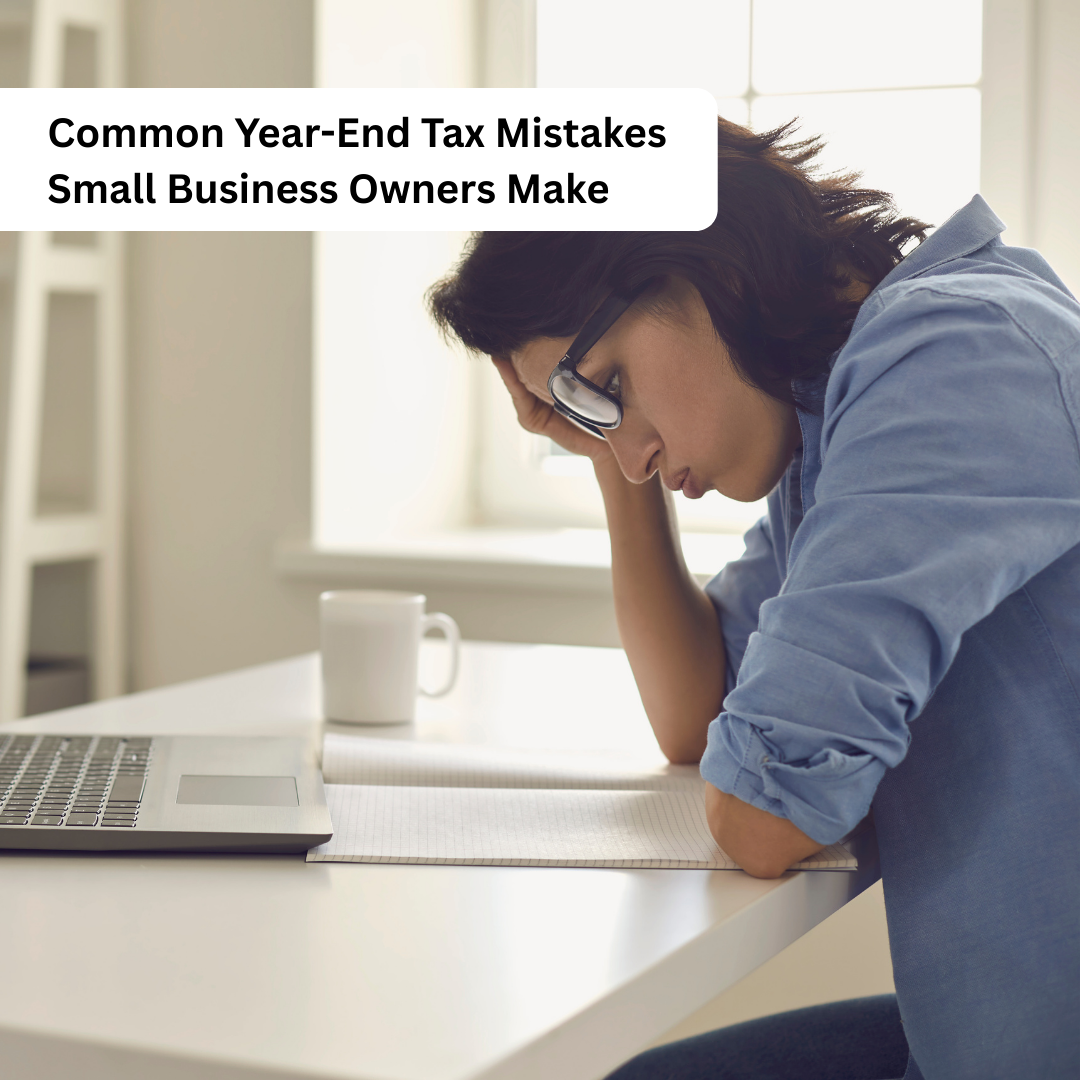 Common Year-End Tax Mistakes Small Business Owners Make