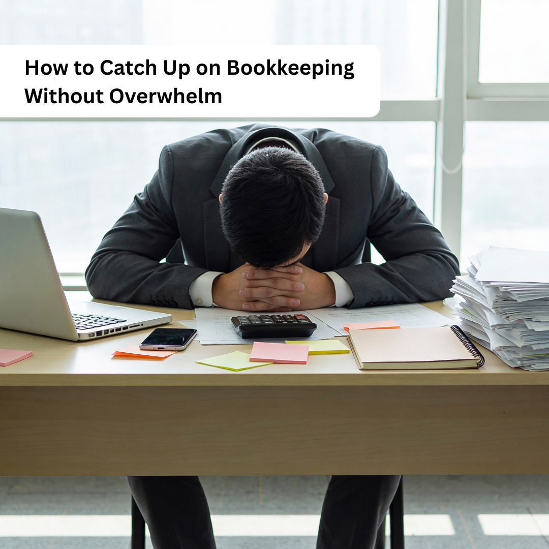 How to Catch Up on Bookkeeping Without Overwhelm
