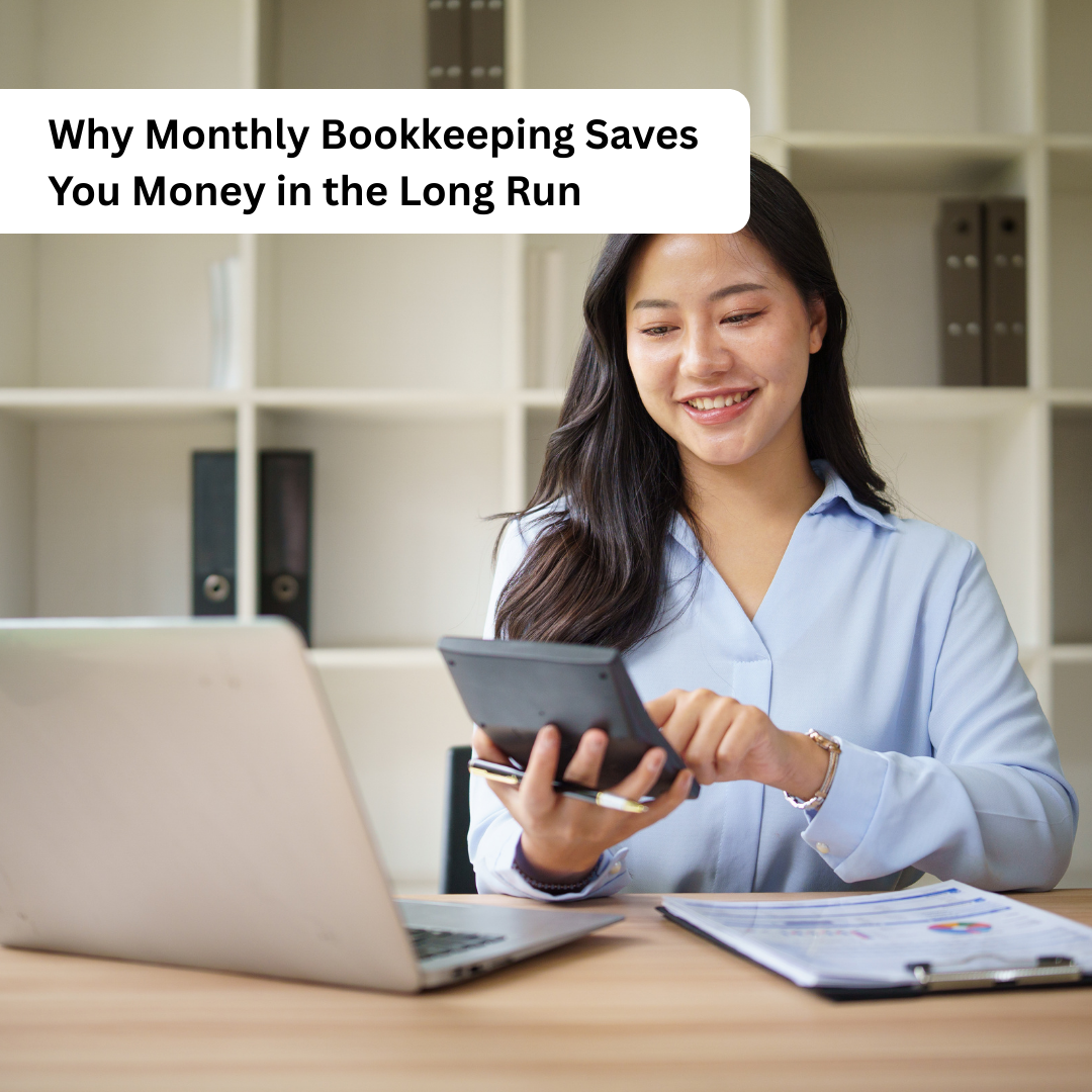 Why Monthly Bookkeeping Saves You Money in the Long Run