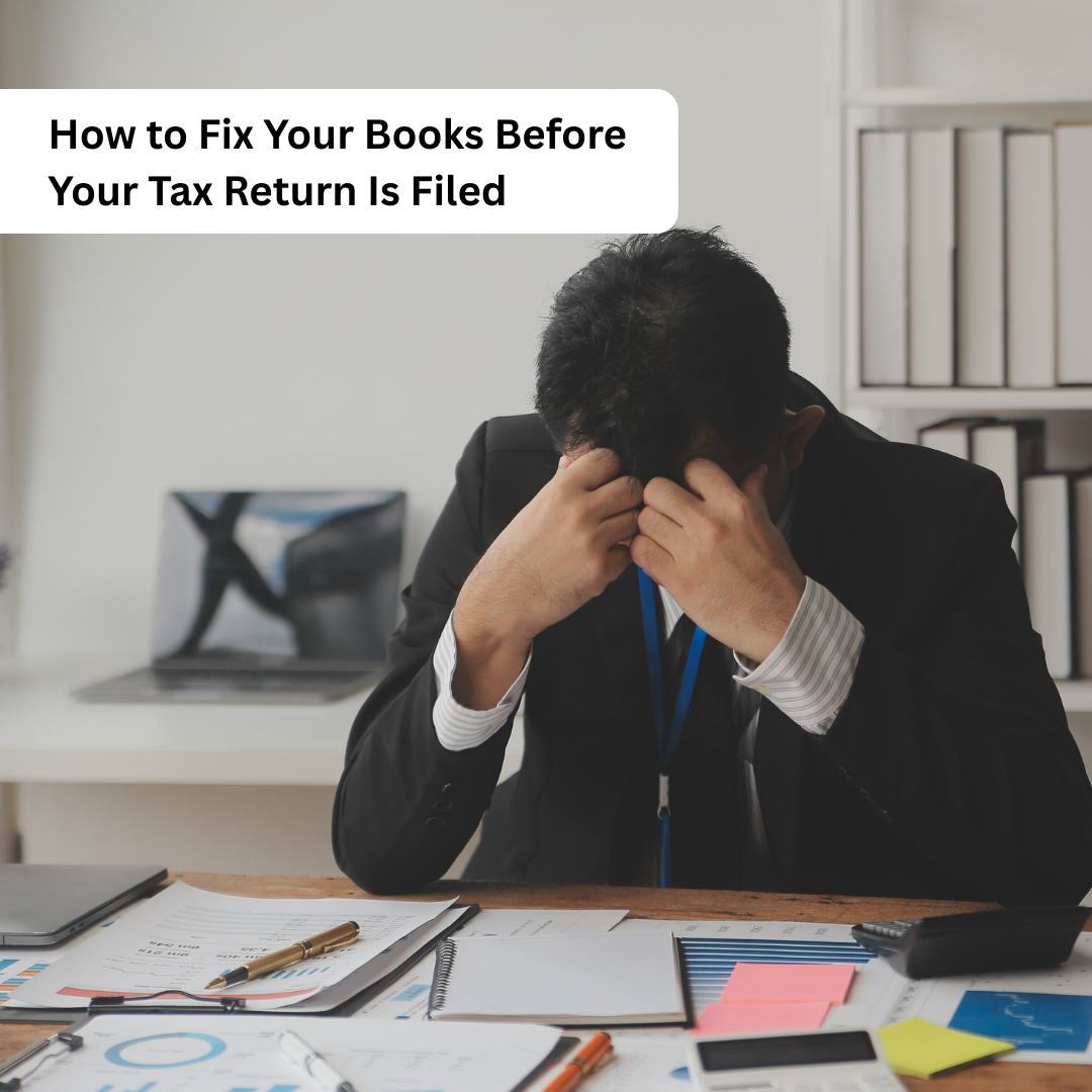How to Fix Your Books Before Your Tax Return Is Filed