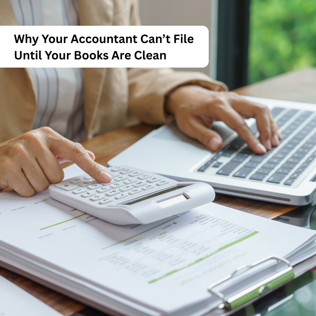 Why Your Accountant Can’t File Until Your Books Are Clean