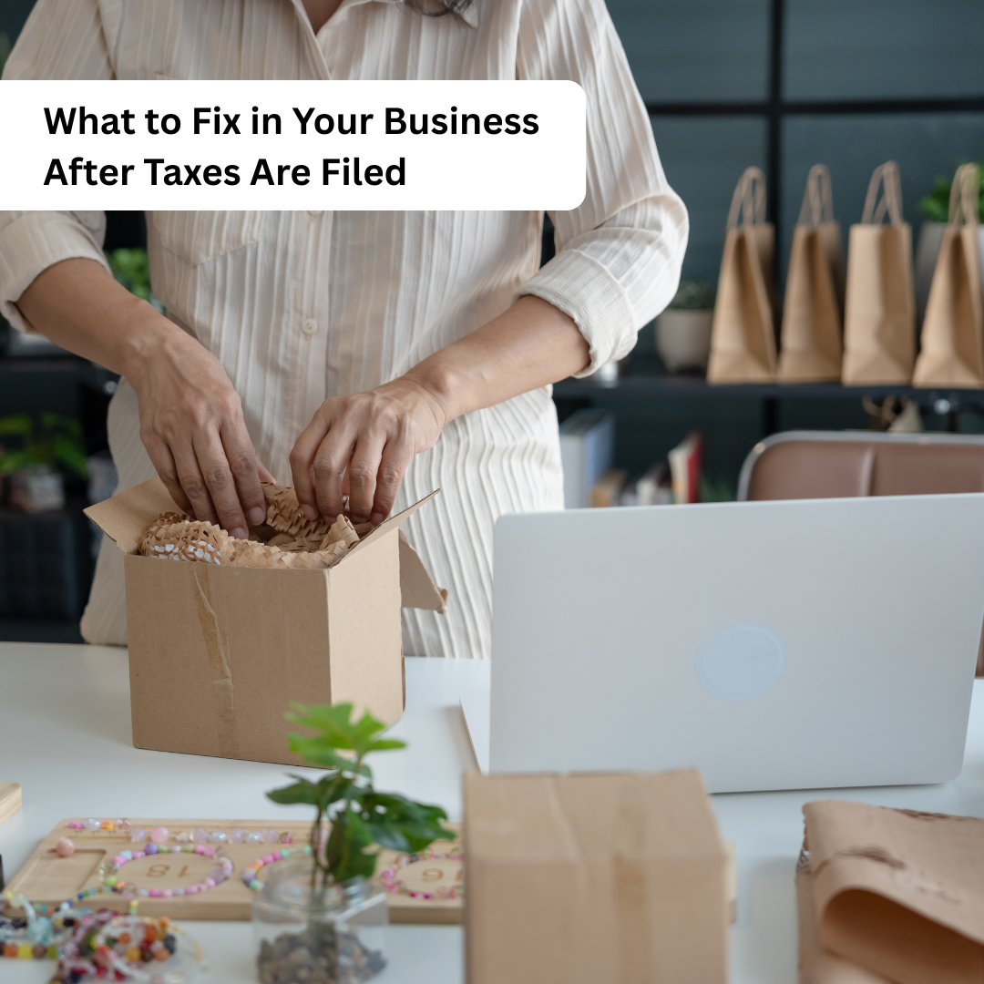 What to Fix in Your Business After Taxes Are Filed