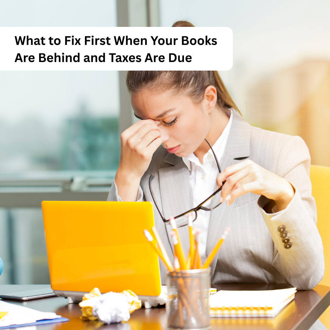 What to Fix First When Your Books Are Behind and Taxes Are Due