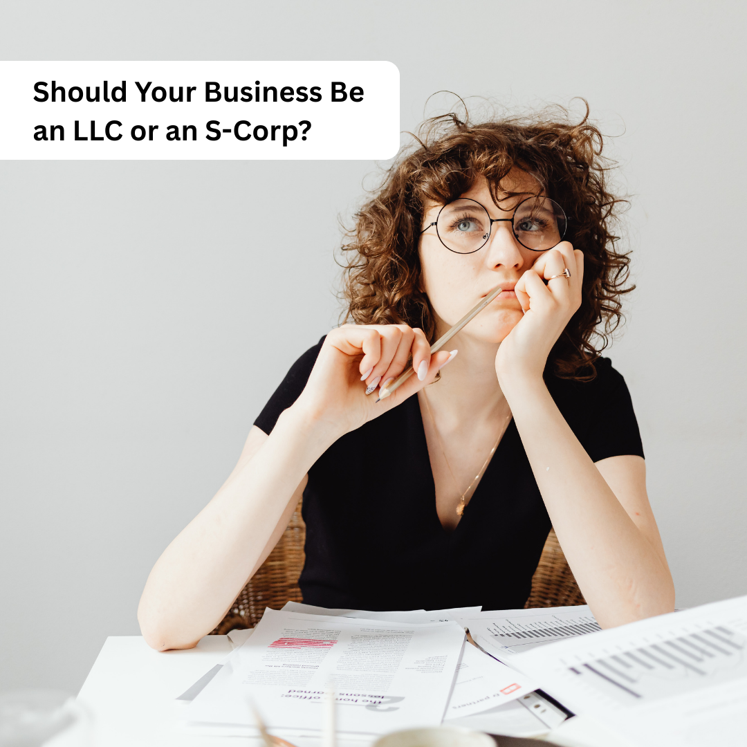 Should Your Business Be an LLC or an S-Corp?
