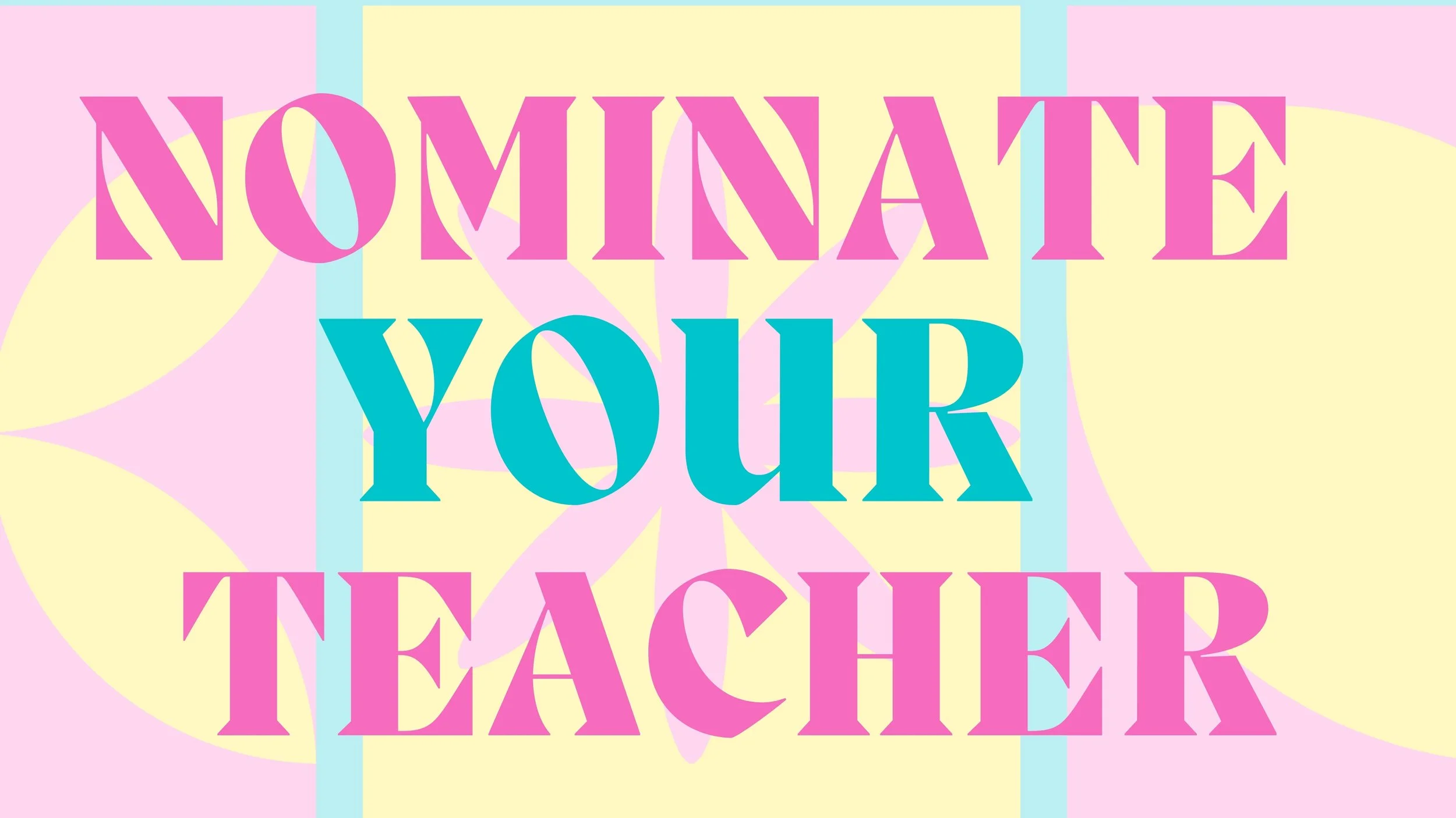 Nominate YOUR Favorite Teacher!