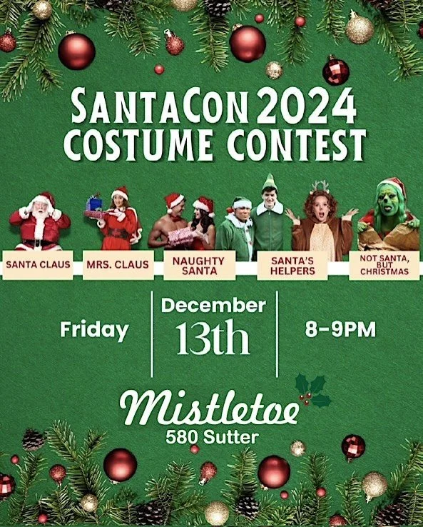 COSTUME CONTEST TONIGHT!! 
Mistletoe at 580 Sutter (close to Union Square) is hosting the #SantaConSF2024 costume contest with 5 categories &mdash; Santa Claus, Mrs. Claus, Naughty Santa, Santa&rsquo;s Helpers, Not Santa But Christmas. Lots of awesom