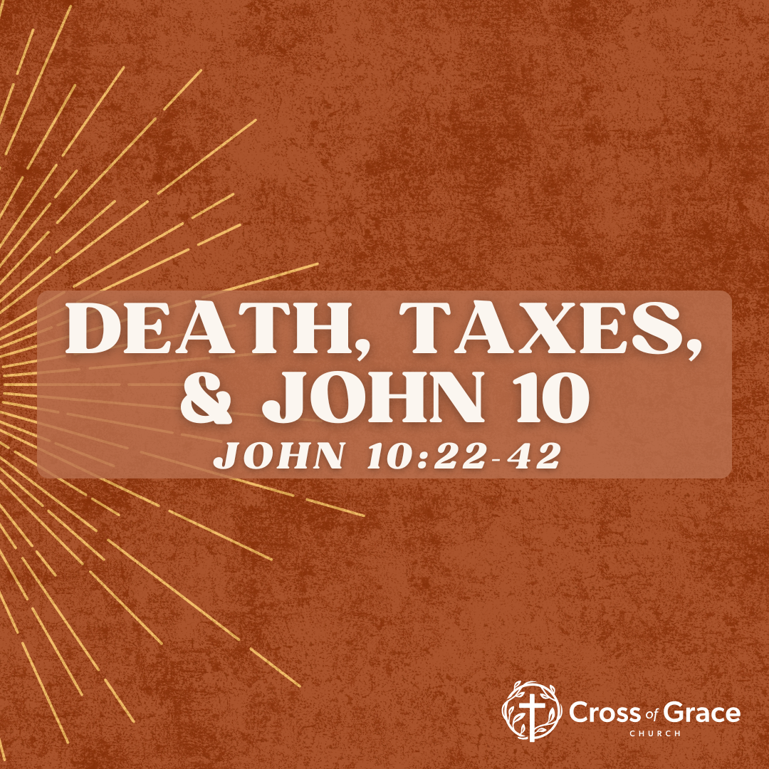 Death, Taxes, &amp; John 10