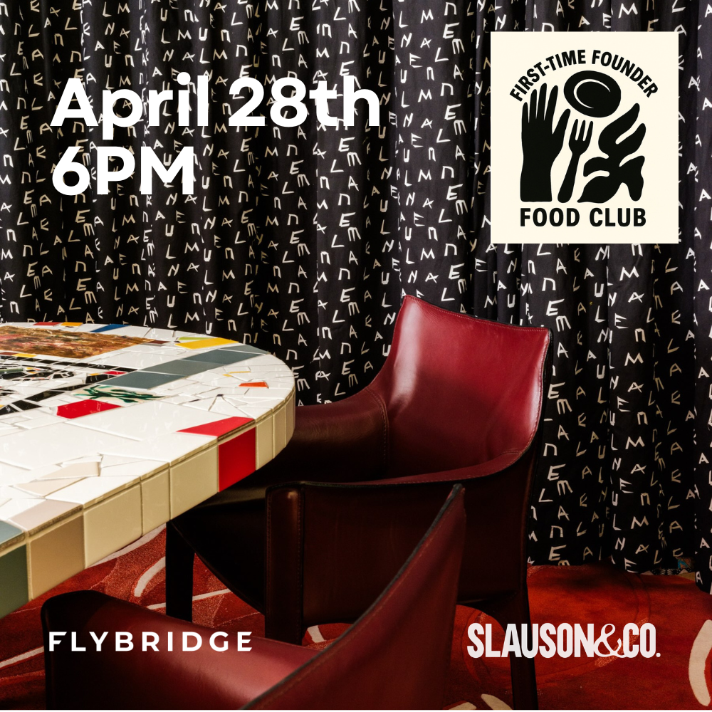First Time Founders Food Club w/ Slauson & Co