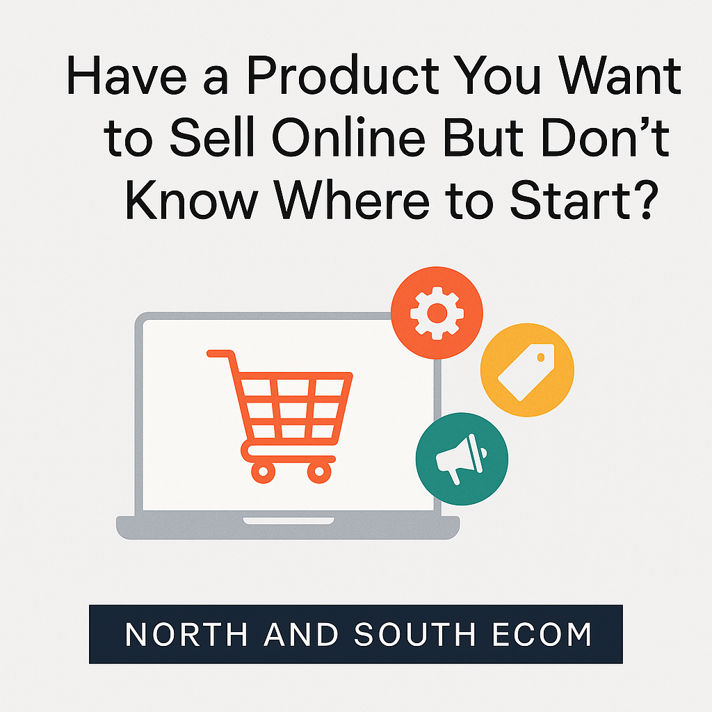 Have a Product You Want to Sell Online, But Don’t Know Where to Start? Here’s How We Can Help.