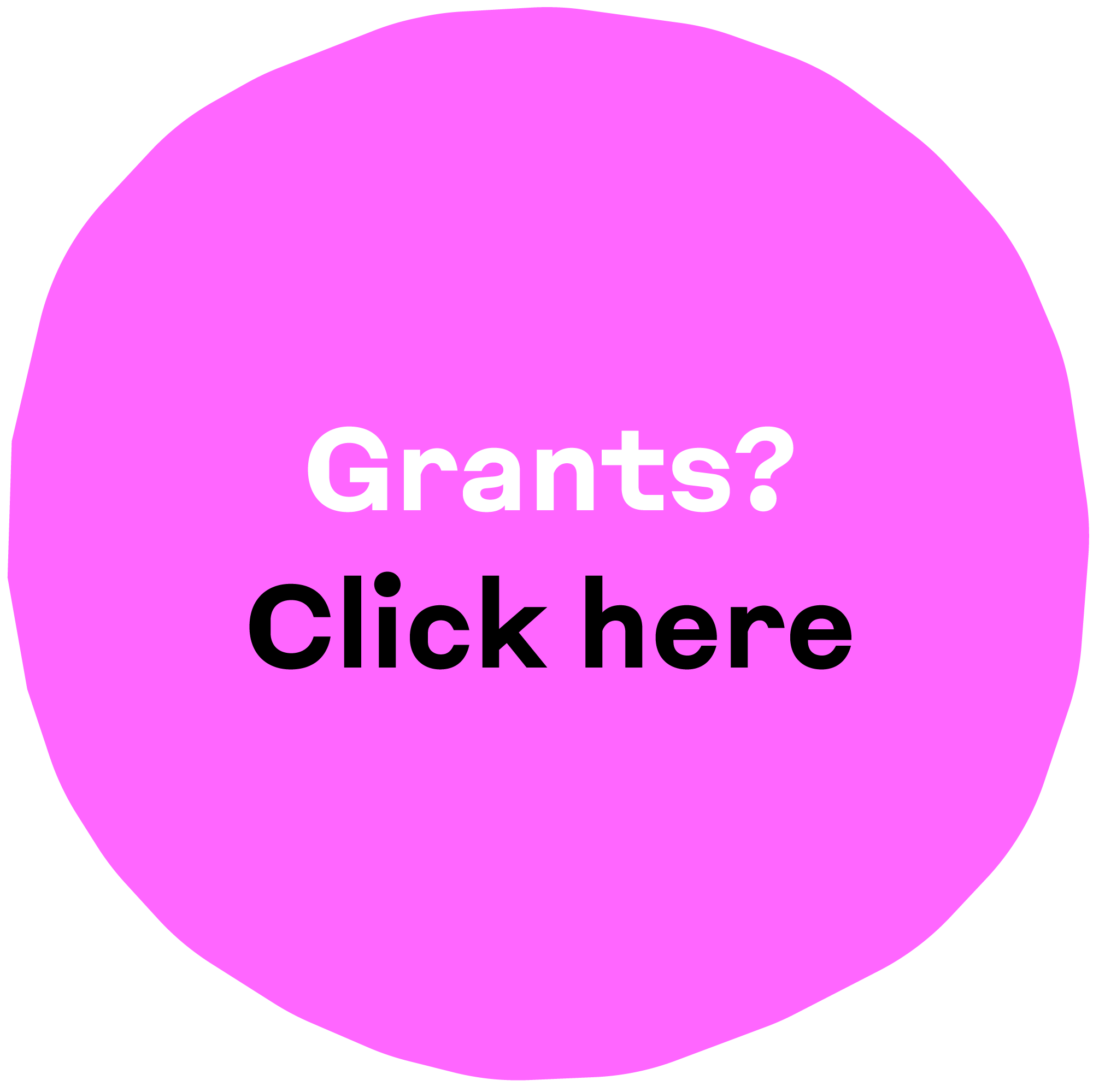 Pink circular button with the words 'Grants? Click here' in white and black text.