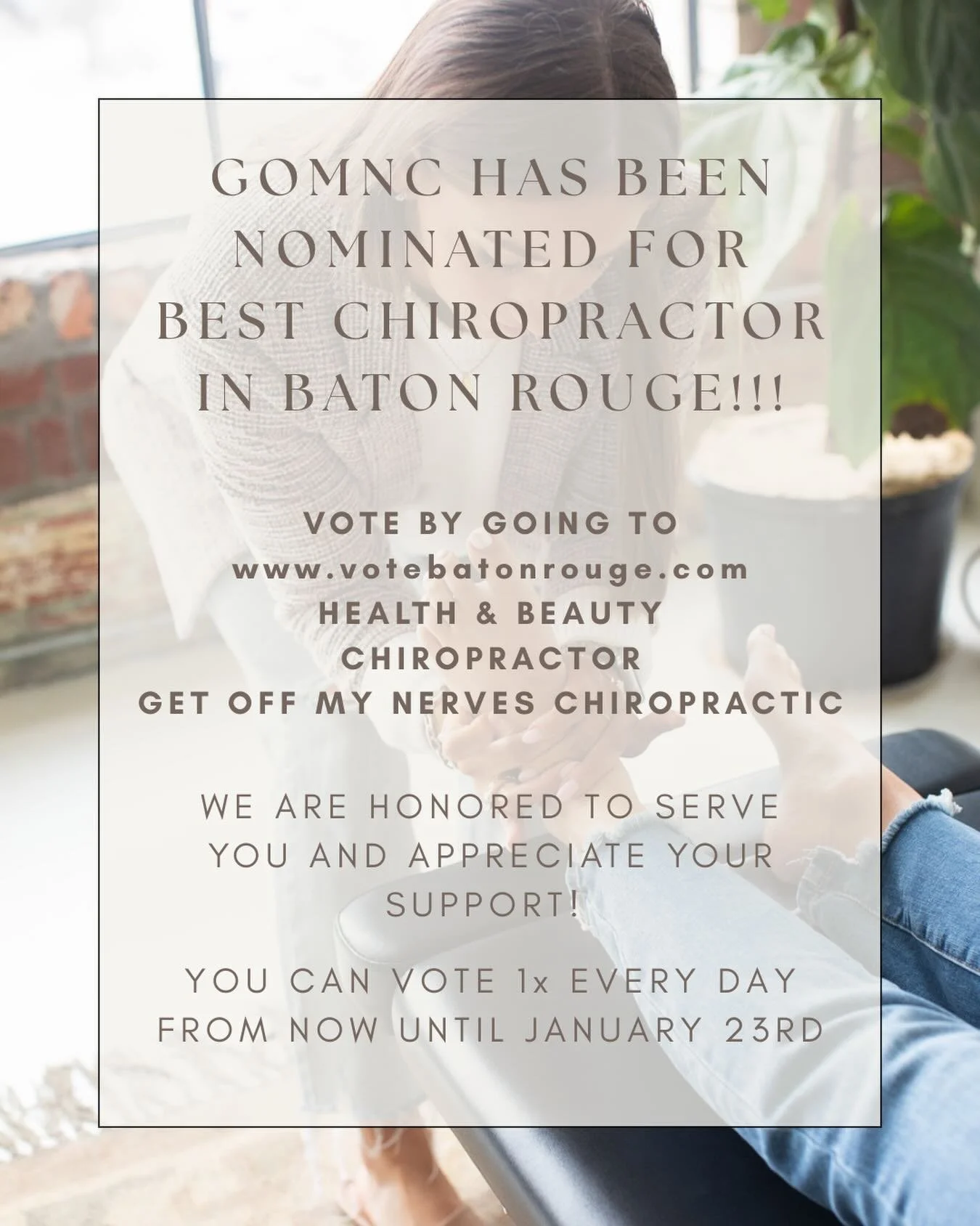We need your votes!!! If you ever ever been a patient at GOMNC, we would greatly appreciate you taking the time to vote for us as &ldquo;Best Chiropractor in Baton Rouge&rdquo; 

Go to : https://www.votebatonrouge.com 
Health &amp; Beauty &mdash;>