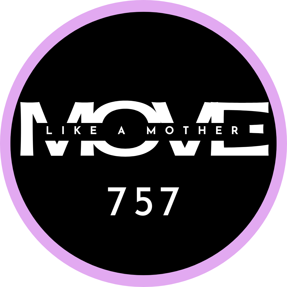 MOVE Like A Mother 757