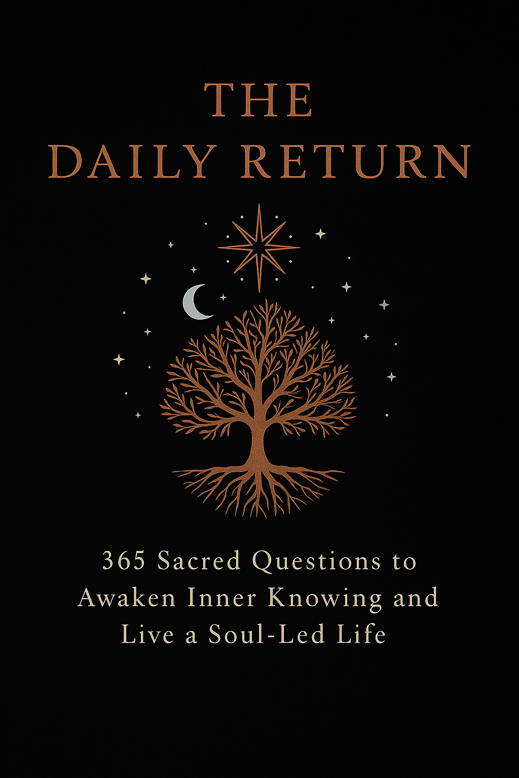 New Book COMING SOON!  The Daily Return - 365 Sacred Questions to Awaken Inner Knowing and Live a Soul -Led Life