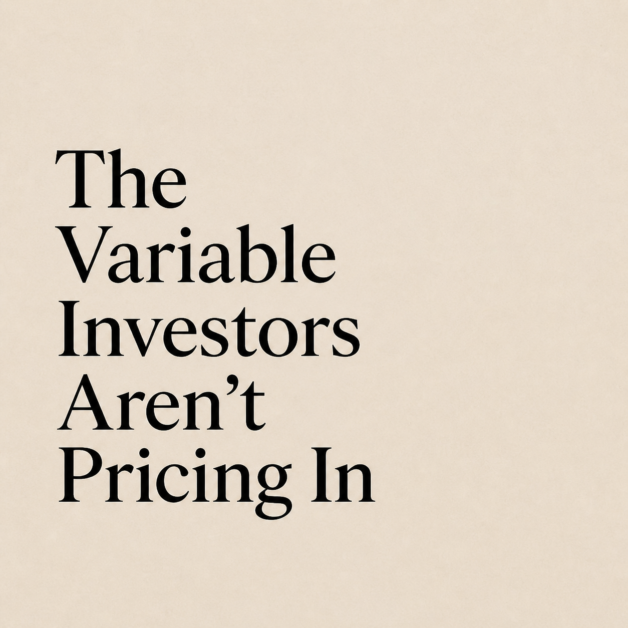 The Variable Investors Aren’t Pricing In