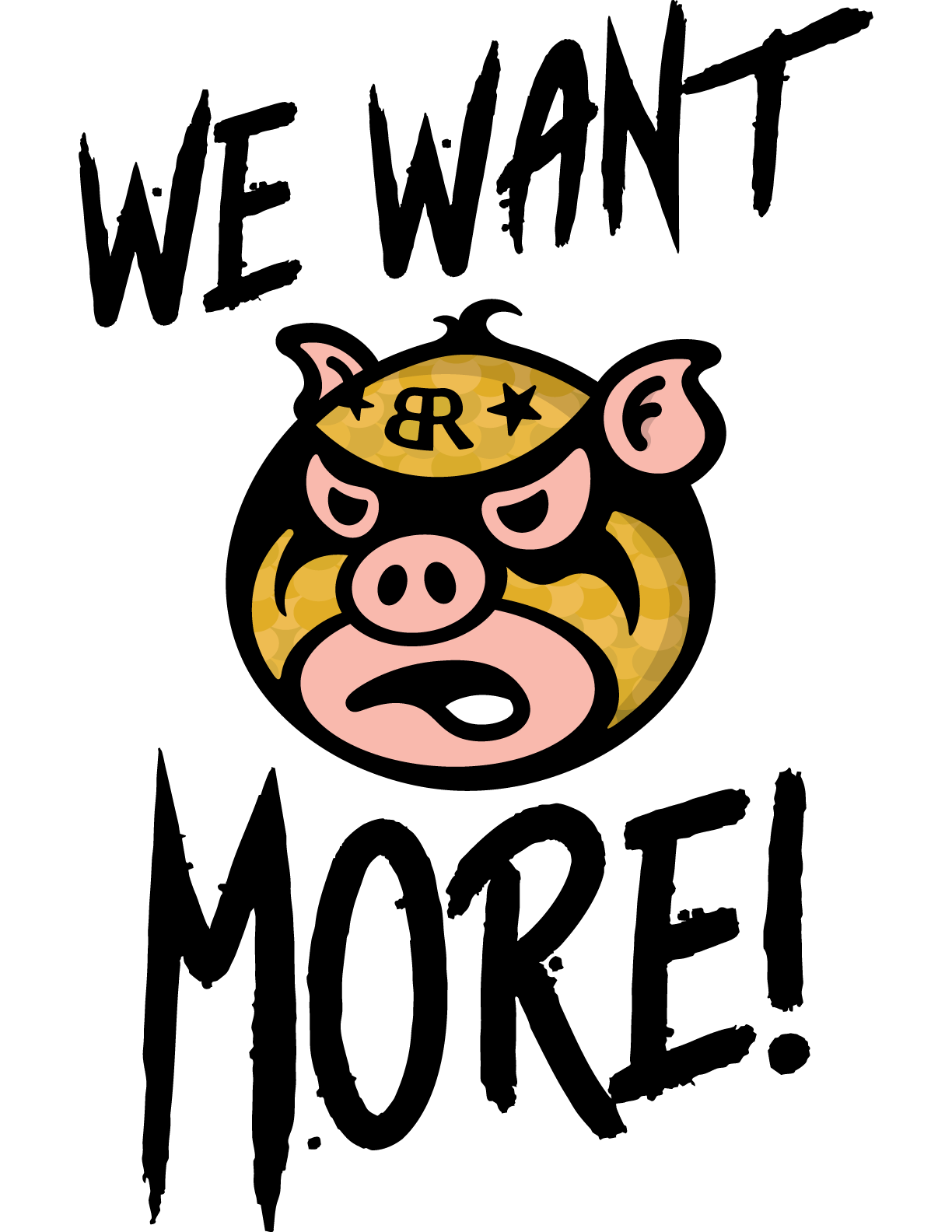 Cartoon image of a luchador pig's face with an aggressive expression and a "WE WANT MORE" title.