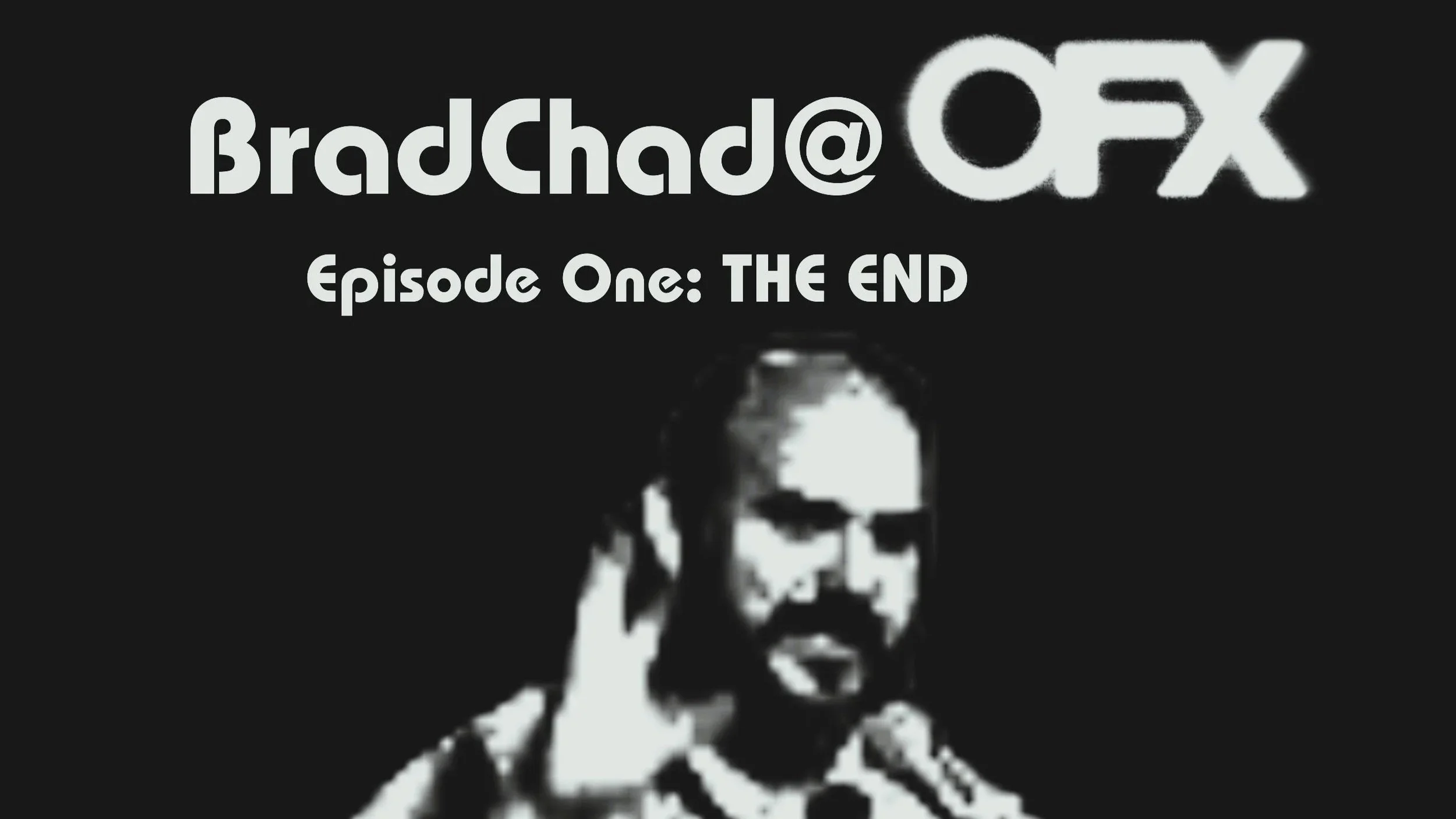 BradChad Porter @ OFX: Episode One - THE END 