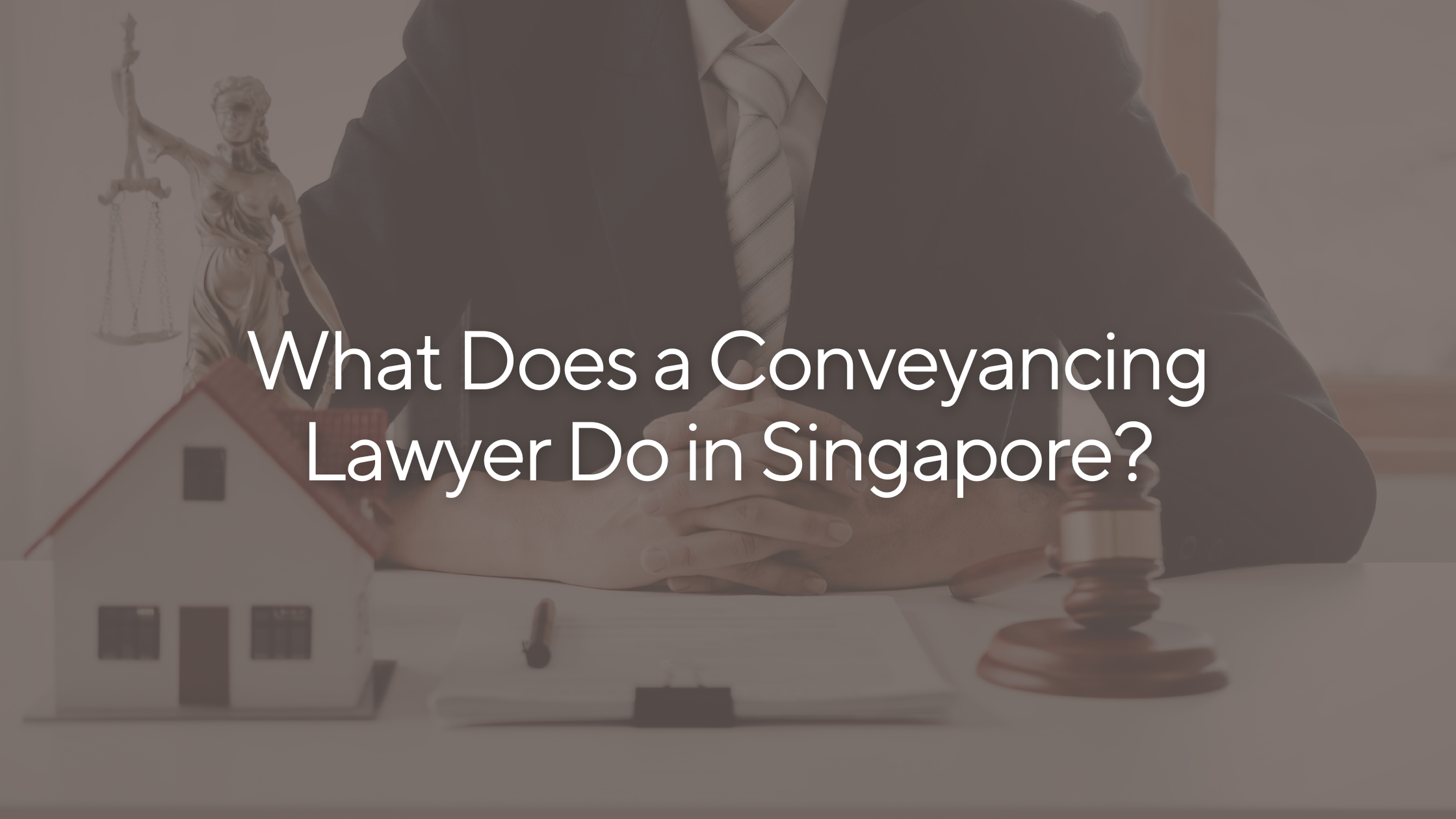 What Does a Conveyancing Lawyer Do in Singapore?