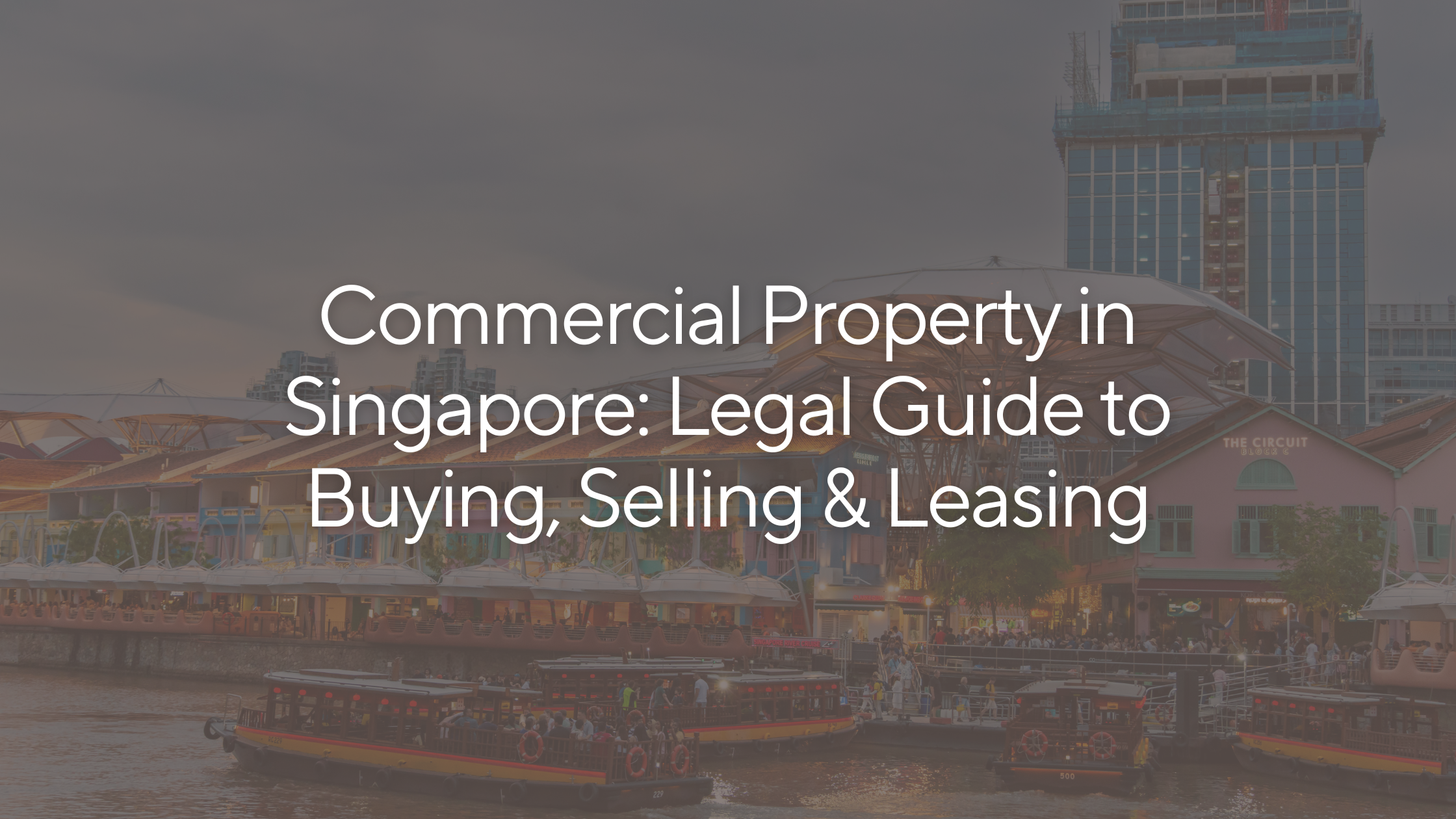 Commercial Property in Singapore: Legal Guide to Buying, Selling &amp; Leasing